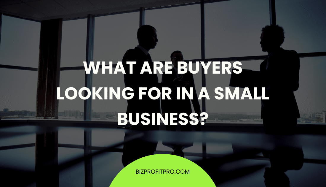 What Are Buyers Looking for in a Small Business?