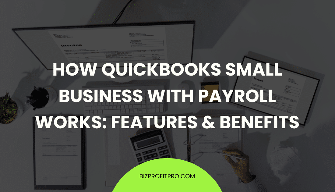 How QuickBooks Small Business with Payroll Works: Features & Benefits