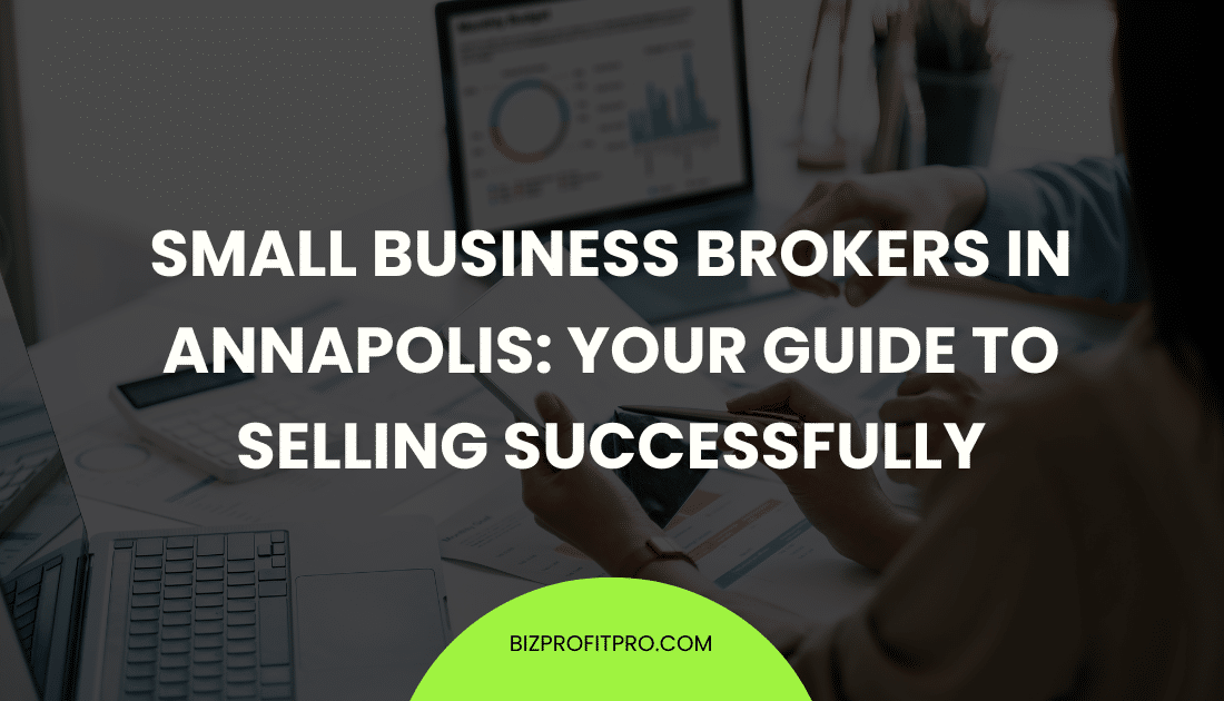 Small Business Brokers in Annapolis: Your Guide to Selling Successfully