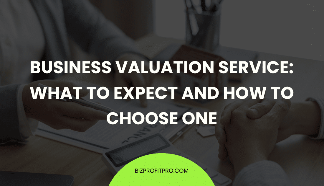 Business Valuation Service: What to Expect and How to Choose One