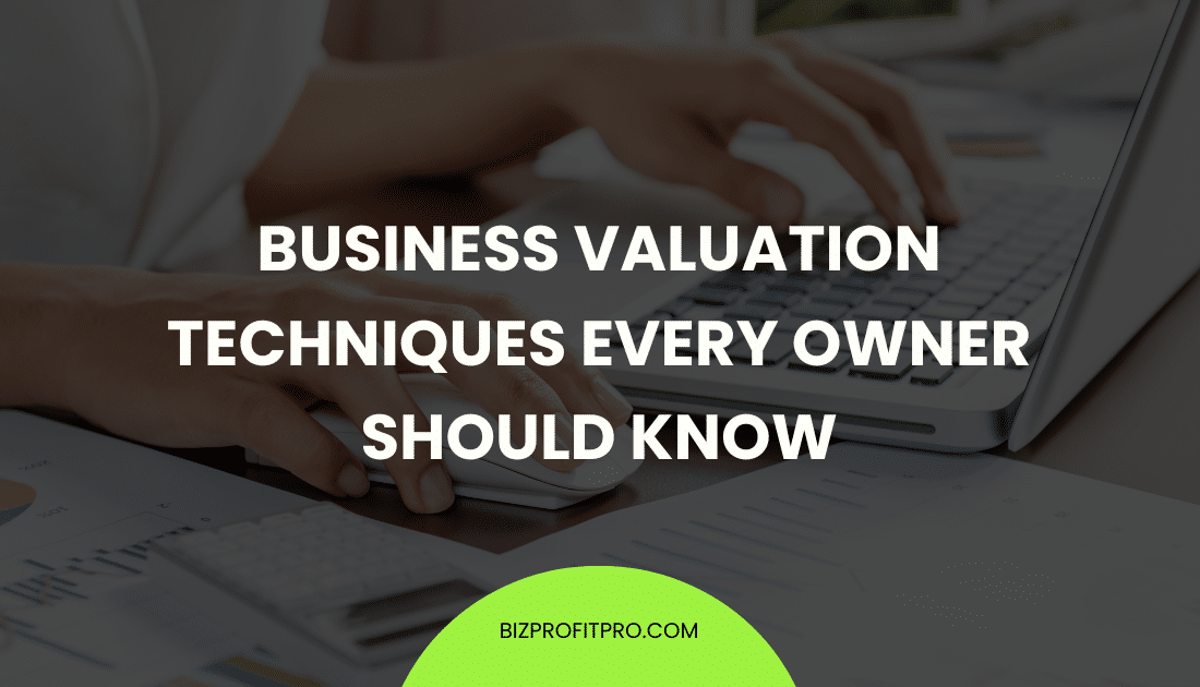 Business Valuation Techniques Every Owner Should Know