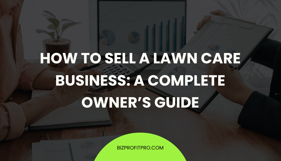 How to Sell a Lawn Care Business: A Complete Owner’s Guide