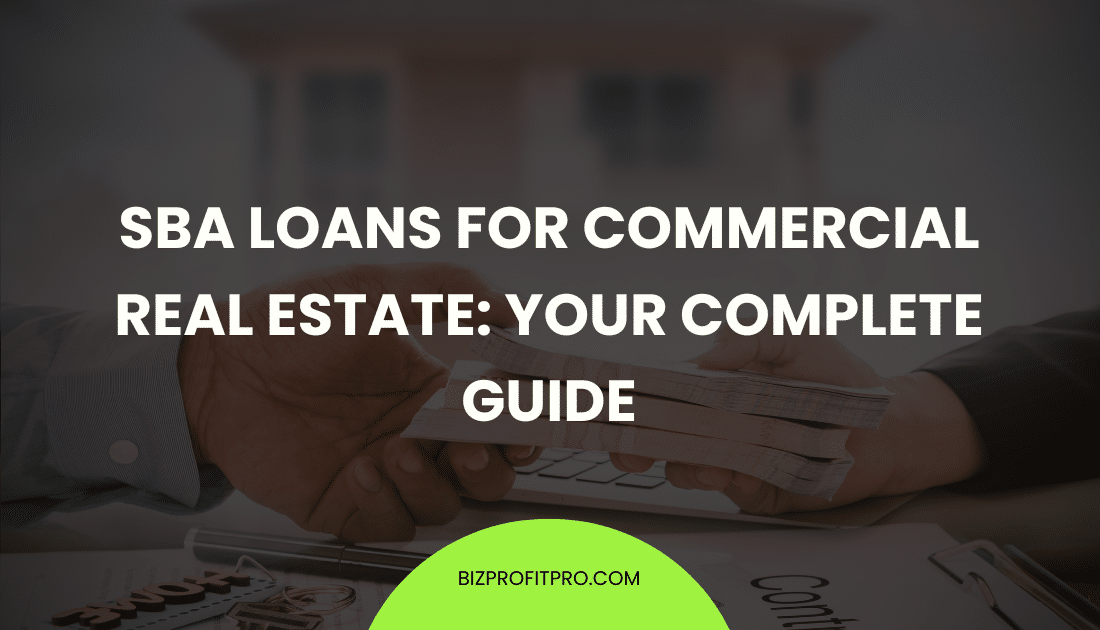 SBA Loans for Commercial Real Estate: Your Complete Guide