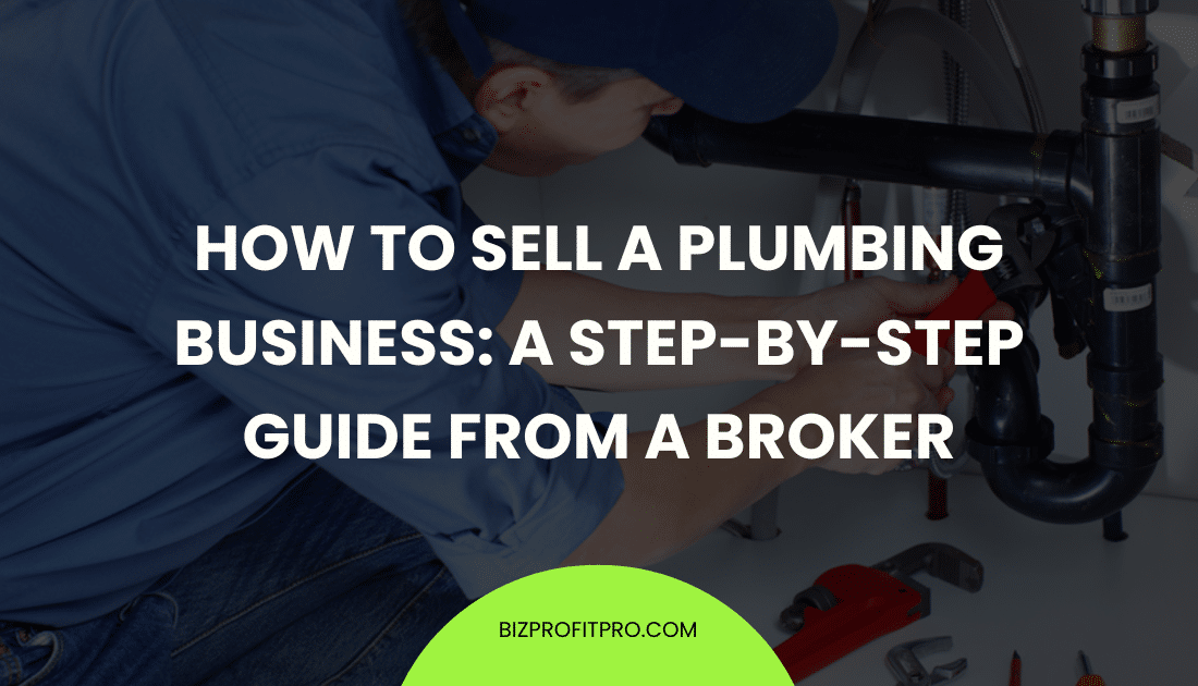 How to Sell a Plumbing Business: A Step-by-Step Guide from a Broker
